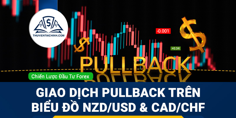 Giao dịch Pullback trên biểu đồ NZDUSD và CADCHF