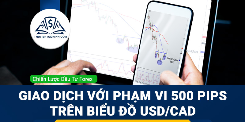 Giao dịch USD/CAD với phạm vi 500 pips trên biểu đồ