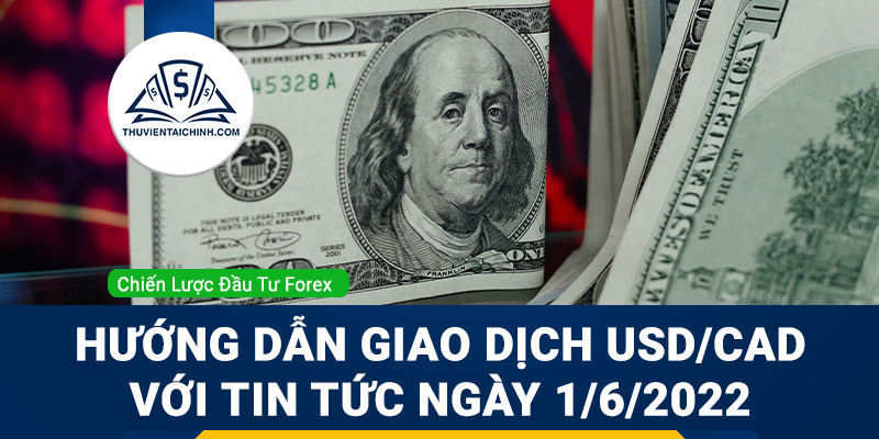 Hướng dẫn giao dịch USD/CAD với tin tức ngày 01/06/2022