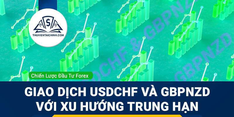 Giao dịch USDCHF và GBPNZD với xu hướng trung hạn