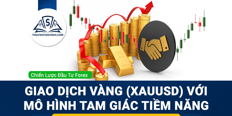 Giao dịch vàng (XAUUSD) với mô hình tam giác tiềm năng