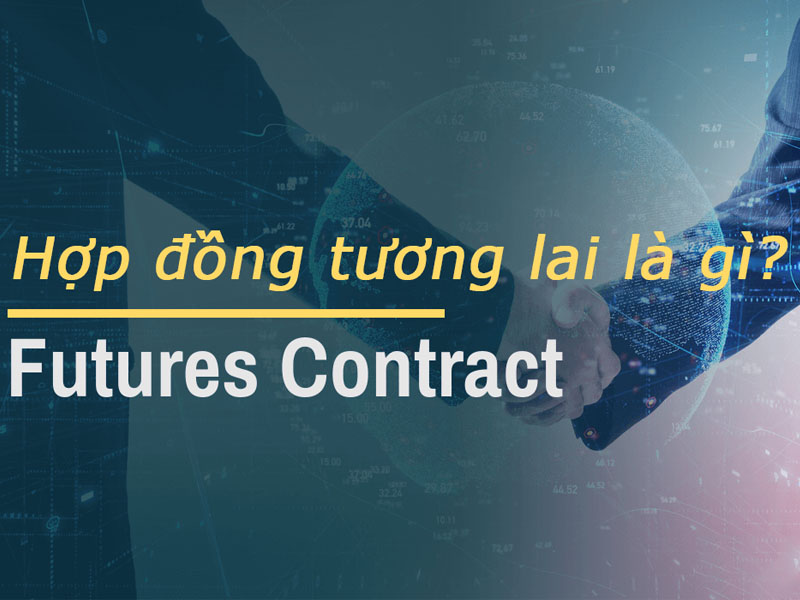 Hợp đồng tương lai là gì?