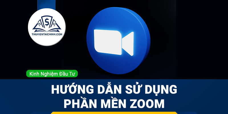 Hướng dẫn sử dụng phần mềm Zoom