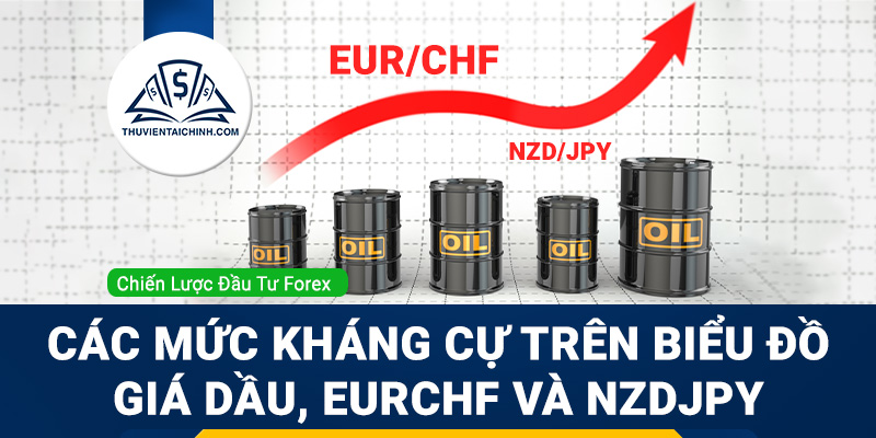Các mức kháng cự trên biểu đồ giá dầu, EURCHF và NZDJPY