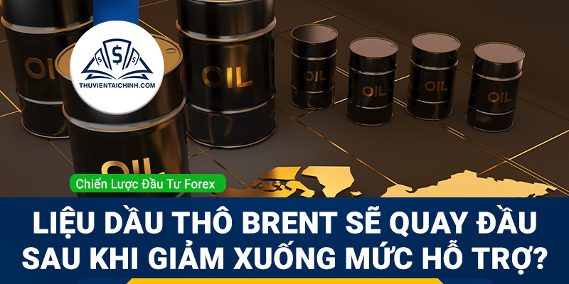 Liệu dầu thô Brent quay đầu sau khi giảm xuống mức hỗ trợ?