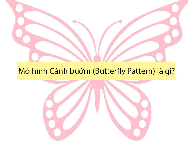 Tìm hiểu mô hình Cánh bướm (Butterfly Pattern) là gì?