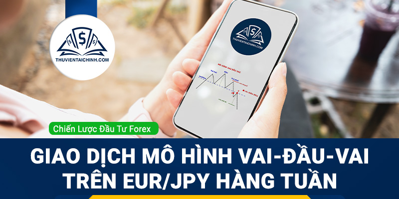 Giao dịch với mô hình vai-đầu-vai trên EURJPY hàng tuần