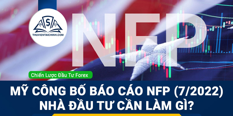 Mỹ công bố báo cáo NFP (7/2022) - Nhà đầu tư cần làm gì?
