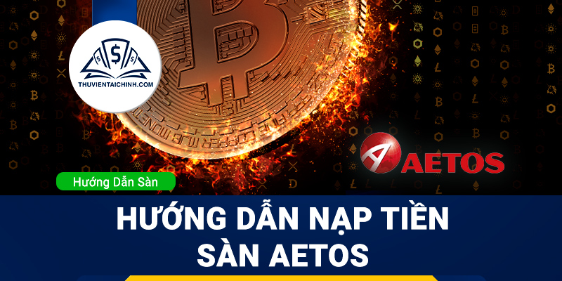 Hướng dẫn nạp tiền sàn Aetos