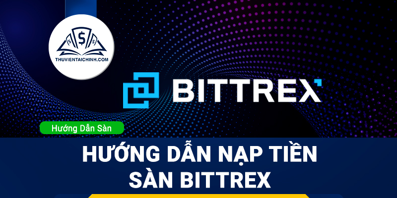 Hướng dẫn đăng ký và xác minh tài khoản sàn Bittrex