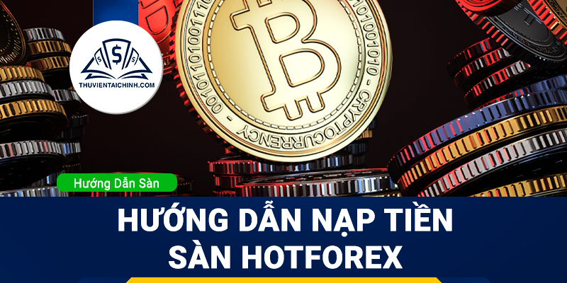 Hướng dẫn nạp tiền sàn HotForex
