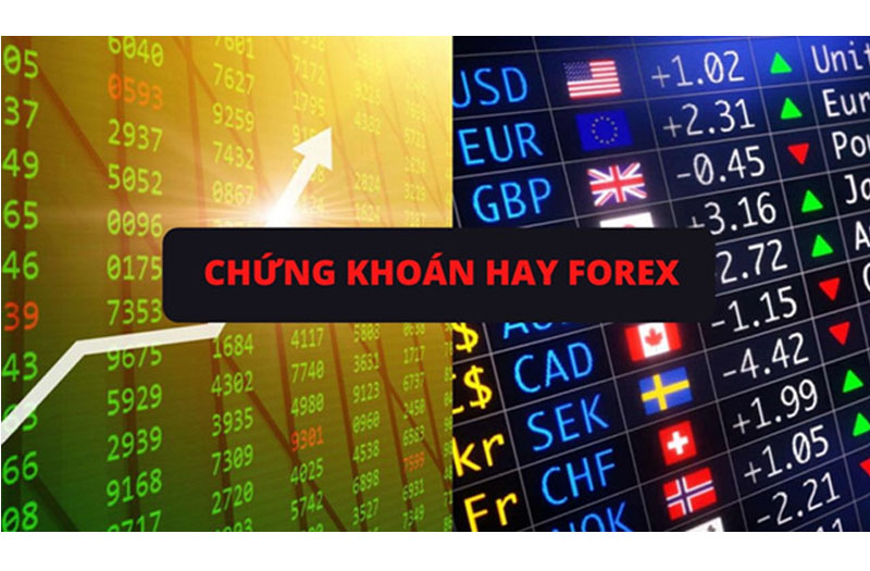 Nên đầu tư chứng khoán hay Forex