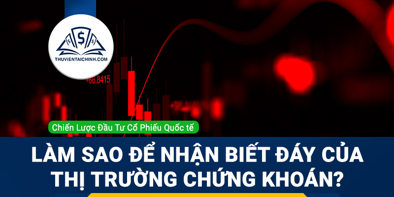 Làm sao để nhận biết đáy của thị trường chứng khoán?