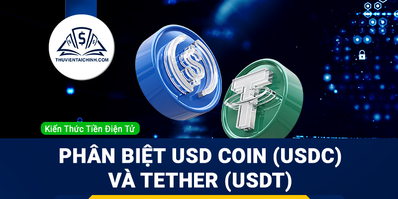 USD coin là gì? Phân biệt USD coin (USDC) và Tether (USDT)