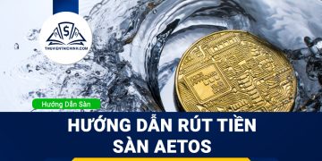 Hướng dẫn rút tiền sàn Aetos