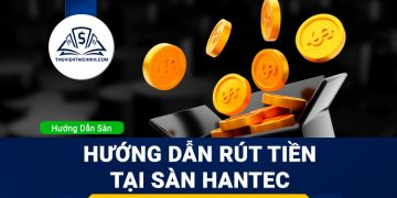 Hướng dẫn rút tiền sàn Hantec