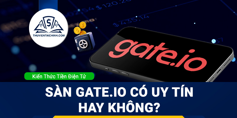 Sàn gate.io có uy tín không? Có lừa đảo hay không?