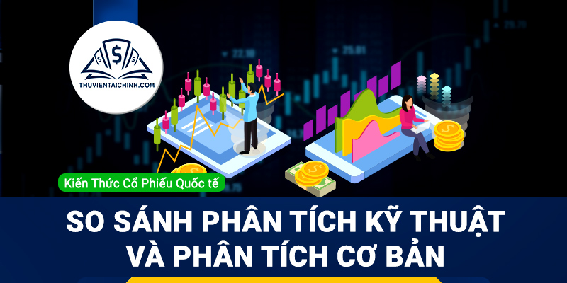So sánh ưu và nhược điểm của phương pháp phân tích kỹ thuật và phân tích cơ bản