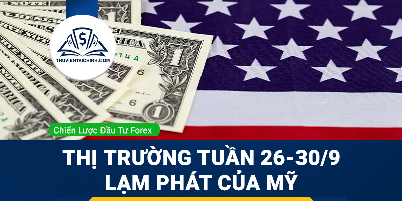 Thị trường tuần 26-30/9 sẽ tập trung vào lạm phát của Mỹ