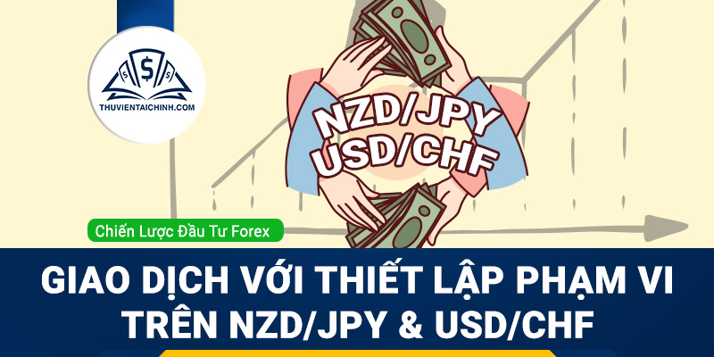 Giao dịch với thiết lập phạm vi trên NZDJPY và USDCHF
