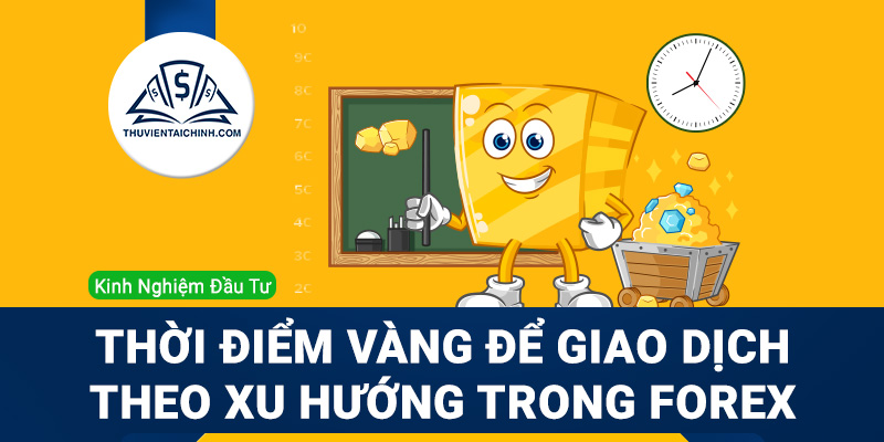 Thời điểm thích hợp để giao dịch theo xu hướng trong Forex