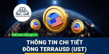 TerraUSD (UST) là gì? Thông tin chi tiết đồng Stable coin này