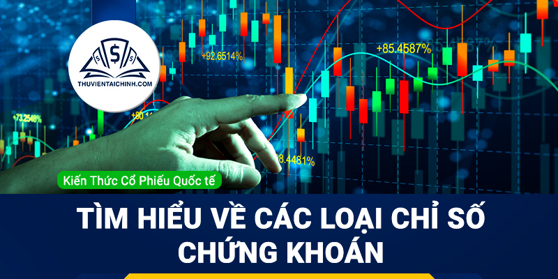 Tìm hiểu về các loại chỉ số chứng khoán