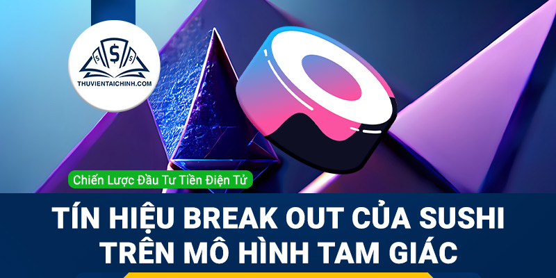 Tín hiệu break out của SUSHI trên mô hình tam giác