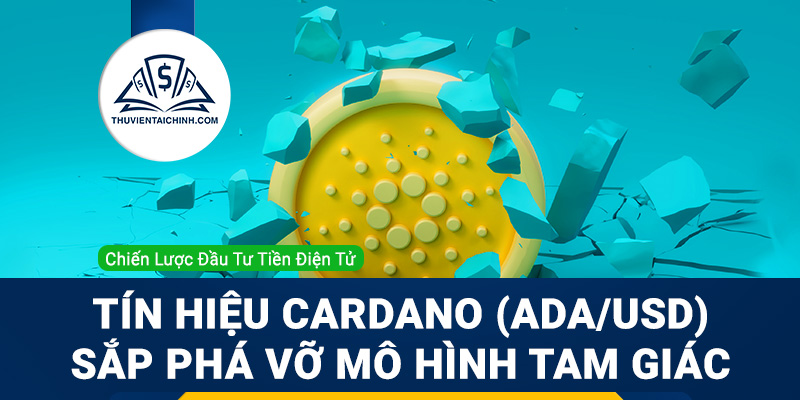 Tín hiệu Cardano (ADAUSD) chuẩn bị phá vỡ mô hình tam giác