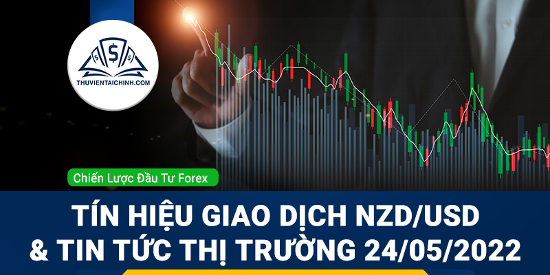 Tín hiệu giao dịch NZD/USD và tin tức thị trường 24/05/2022