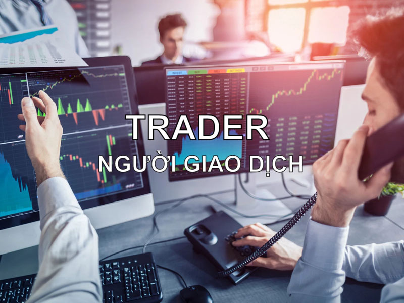 Tìm hiểu Trader là gì?