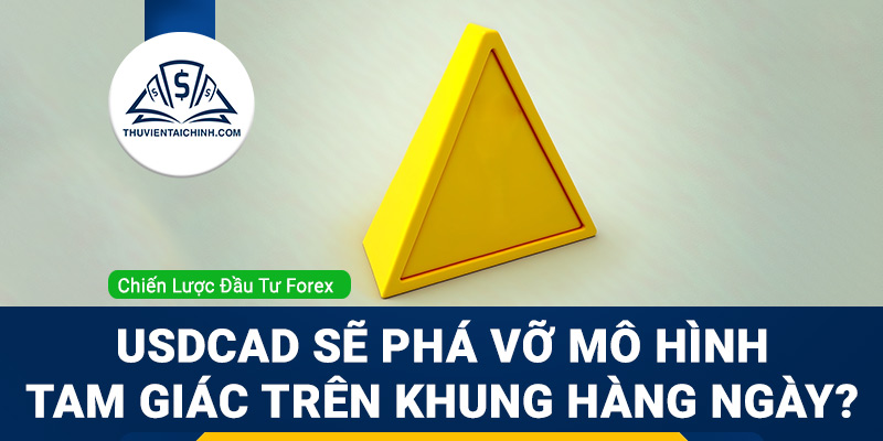 USDCAD sẽ phá vỡ mô hình tam giác trên khung Hàng ngày?