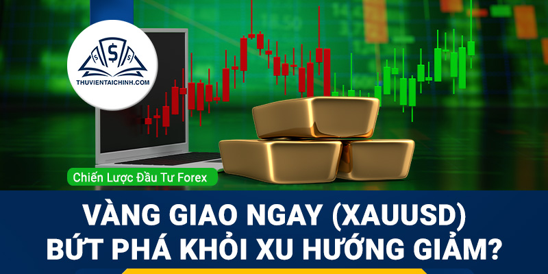 Vàng giao ngay (XAUUSD) có thể bứt phá khỏi xu hướng giảm?