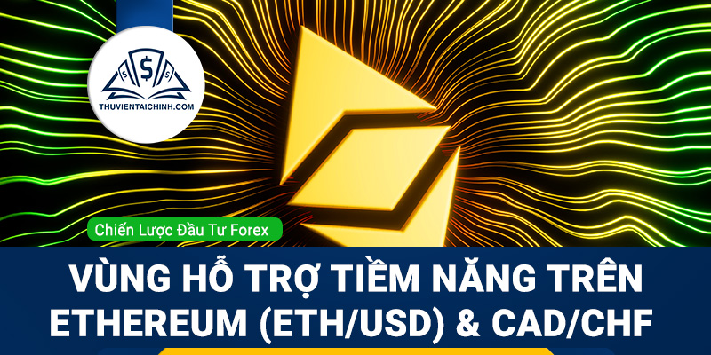 Vùng hỗ trợ tiềm năng trên Ethereum (ETHUSD) và CADCHF