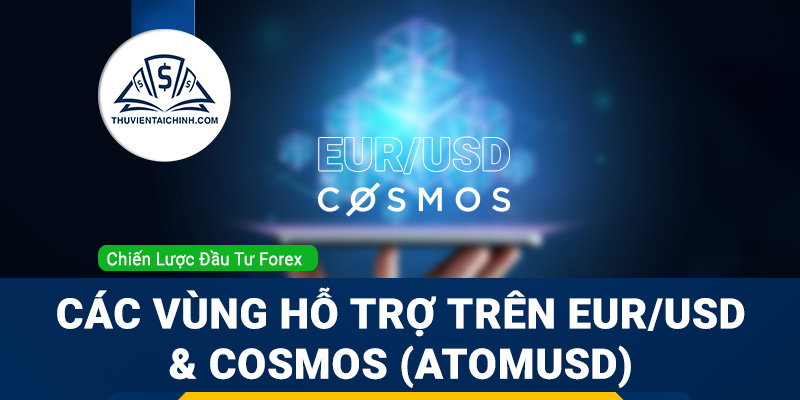 Các vùng hỗ trợ trên EURUSD và Cosmos (ATOMUSD)