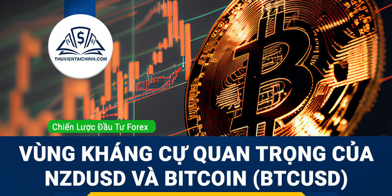 Vùng kháng cự quan trọng của NZDUSD và Bitcoin (BTCUSD)